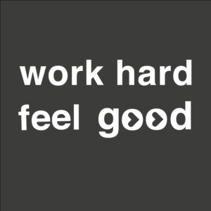 work hard feel good